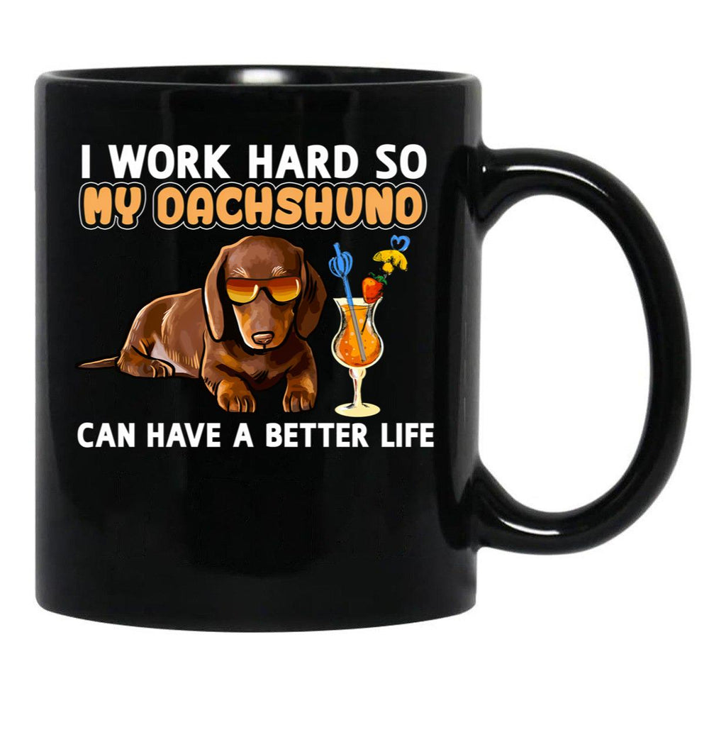 Funny Dachshund Shirt Dachshund Lover Design I Work Hard So My Dachshund Can Have A Better Life Black Coffee Mug, Gift Coffee Mug - Black