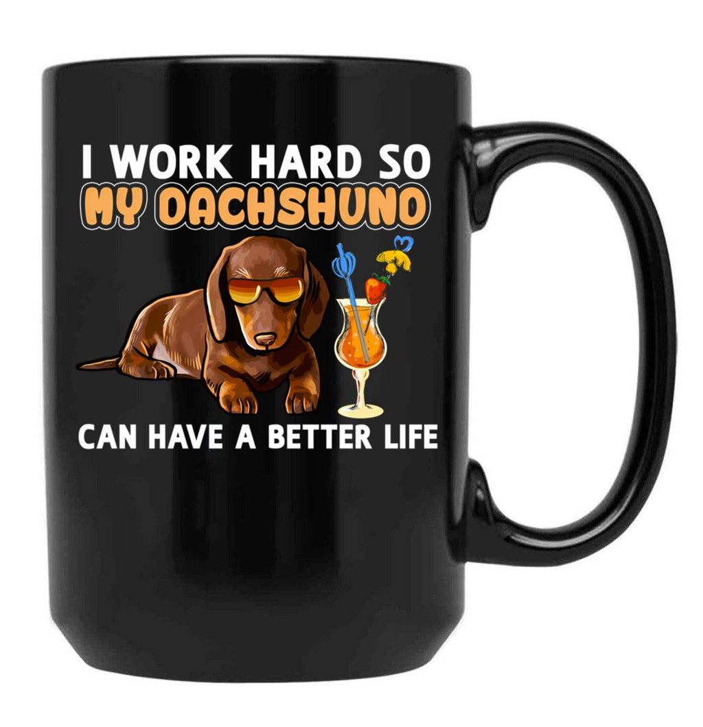 Funny Dachshund Shirt Dachshund Lover Design I Work Hard So My Dachshund Can Have A Better Life Black Coffee Mug, Gift Coffee Mug