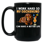Funny Dachshund Shirt Dachshund Lover Design I Work Hard So My Dachshund Can Have A Better Life Black Coffee Mug, Gift Coffee Mug
