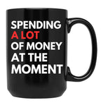 Funny Dad Mom Parents Day Spending A Lot Money At The Moment Black Coffee Mug, Gift Coffee Mug