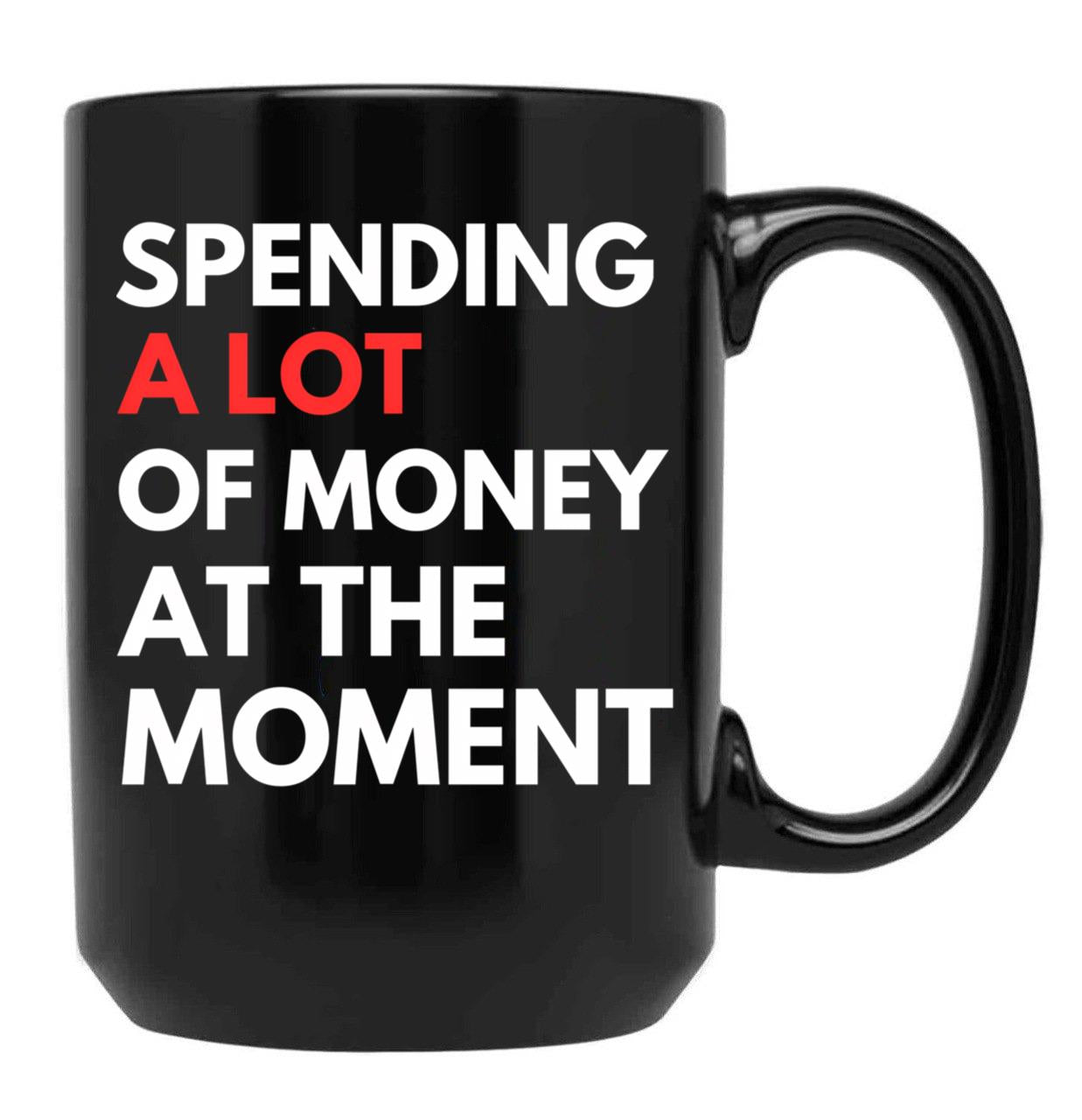 Funny Dad Mom Parents Day Spending A Lot Money At The Moment Black Coffee Mug, Gift Coffee Mug