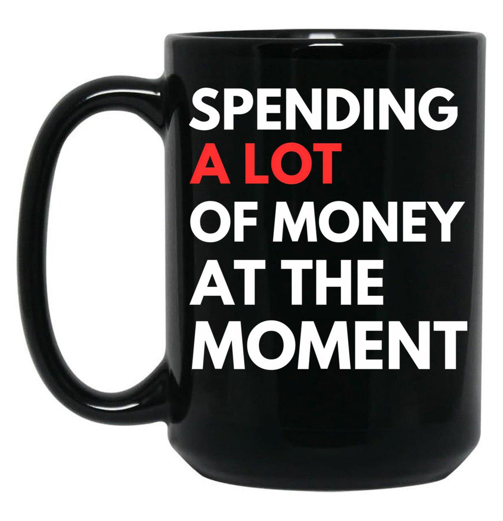 Funny Dad Mom Parents Day Spending A Lot Money At The Moment Black Coffee Mug, Gift Coffee Mug