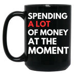 Funny Dad Mom Parents Day Spending A Lot Money At The Moment Black Coffee Mug, Gift Coffee Mug