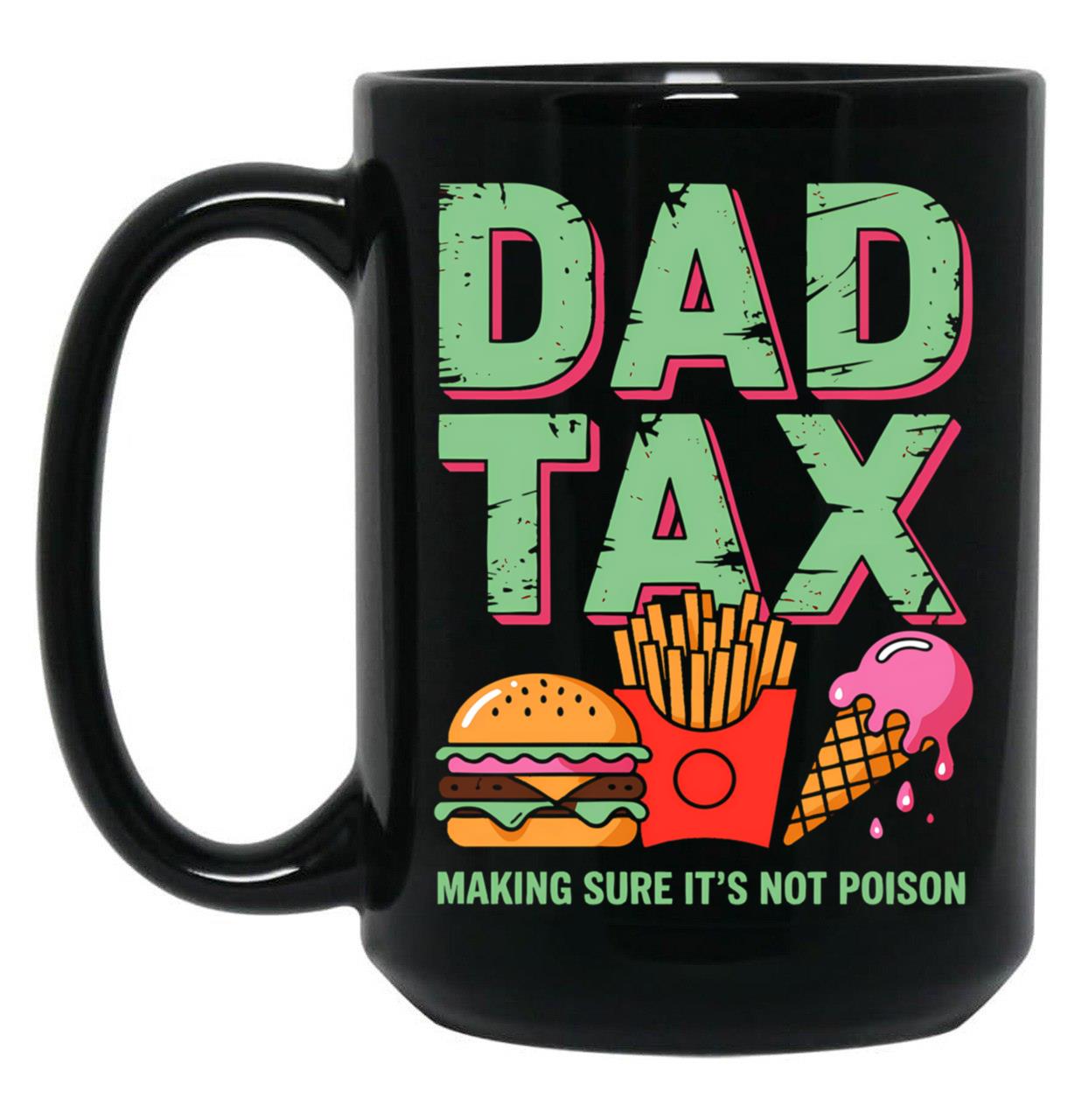 Funny Dad Tax Burger Fries Ice Cream Father'S Day Black Coffee Mug
