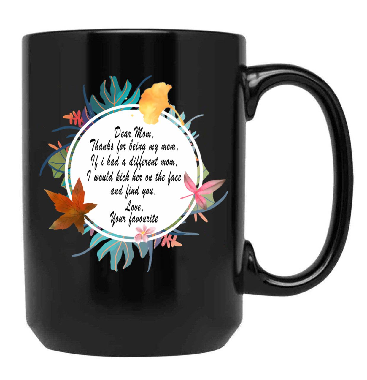 Funny Dear Mom Quotes Mug - Thanks For Being My Mom Black Coffee Mug, Gift Coffee Mug