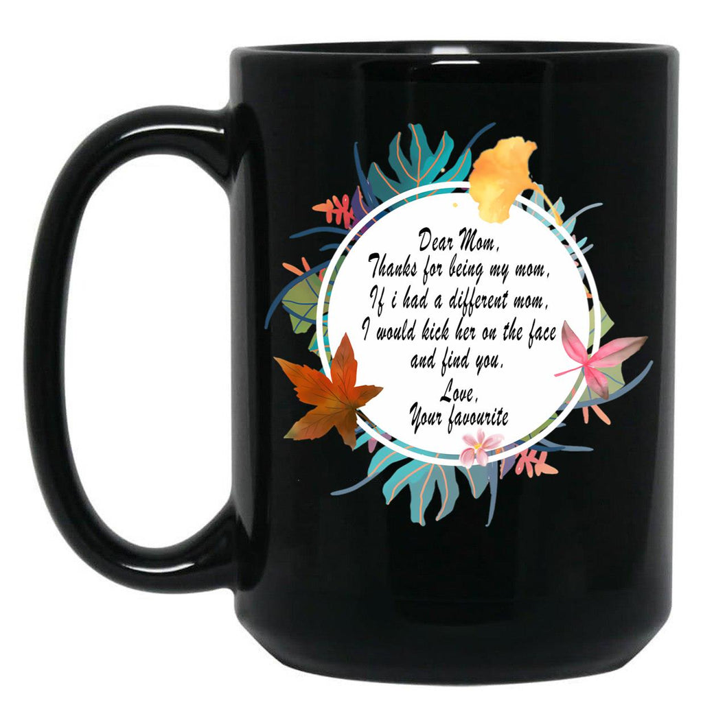 Funny Dear Mom Quotes Mug - Thanks For Being My Mom Black Coffee Mug, Gift Coffee Mug