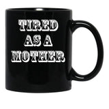 Funny Design For Mom Tired As A Mother Black Coffee Mug, Gift Coffee Mug - Black