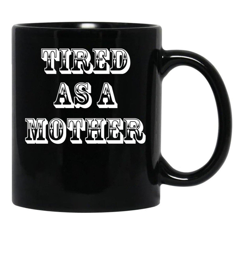 Funny Design For Mom Tired As A Mother Black Coffee Mug, Gift Coffee Mug - Black