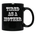 Funny Design For Mom Tired As A Mother Black Coffee Mug, Gift Coffee Mug - Black