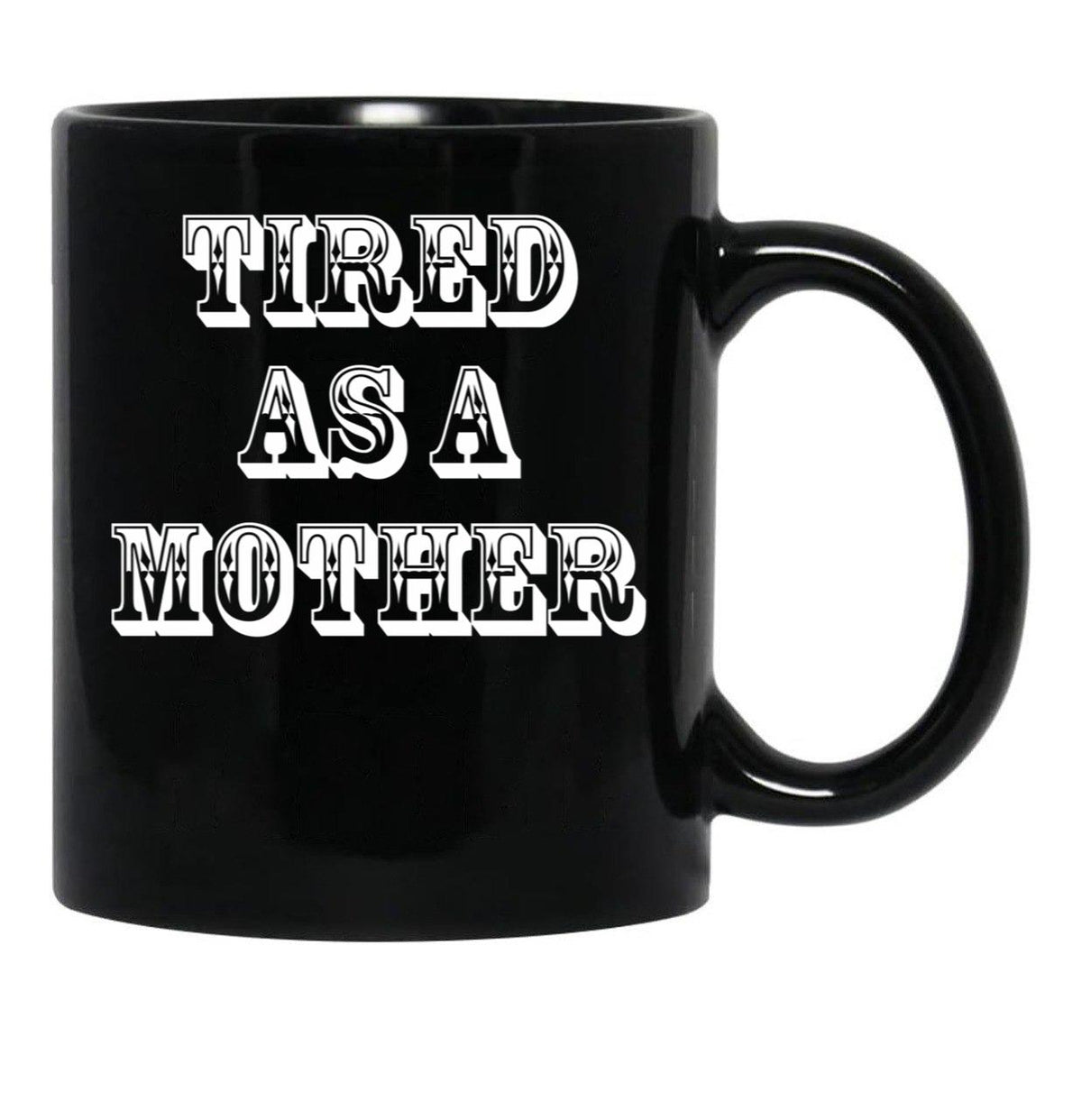 Funny Design For Mom Tired As A Mother Black Coffee Mug, Gift Coffee Mug - Black