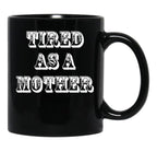 Funny Design For Mom Tired As A Mother Black Coffee Mug, Gift Coffee Mug - Black