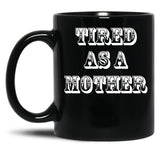 Funny Design For Mom Tired As A Mother Black Coffee Mug, Gift Coffee Mug - Black