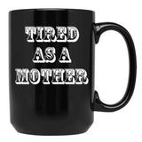 Funny Design For Mom Tired As A Mother Black Coffee Mug, Gift Coffee Mug