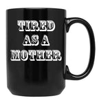 Funny Design For Mom Tired As A Mother Black Coffee Mug, Gift Coffee Mug
