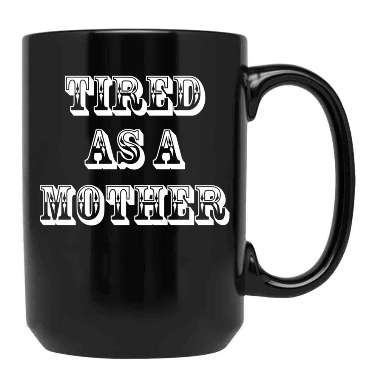 Funny Design For Mom Tired As A Mother Black Coffee Mug, Gift Coffee Mug