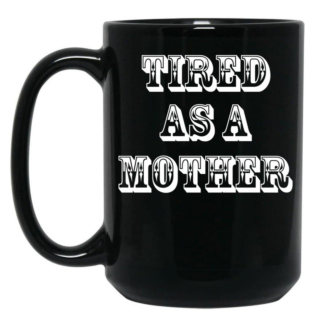 Funny Design For Mom Tired As A Mother Black Coffee Mug, Gift Coffee Mug