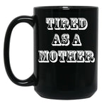 Funny Design For Mom Tired As A Mother Black Coffee Mug, Gift Coffee Mug