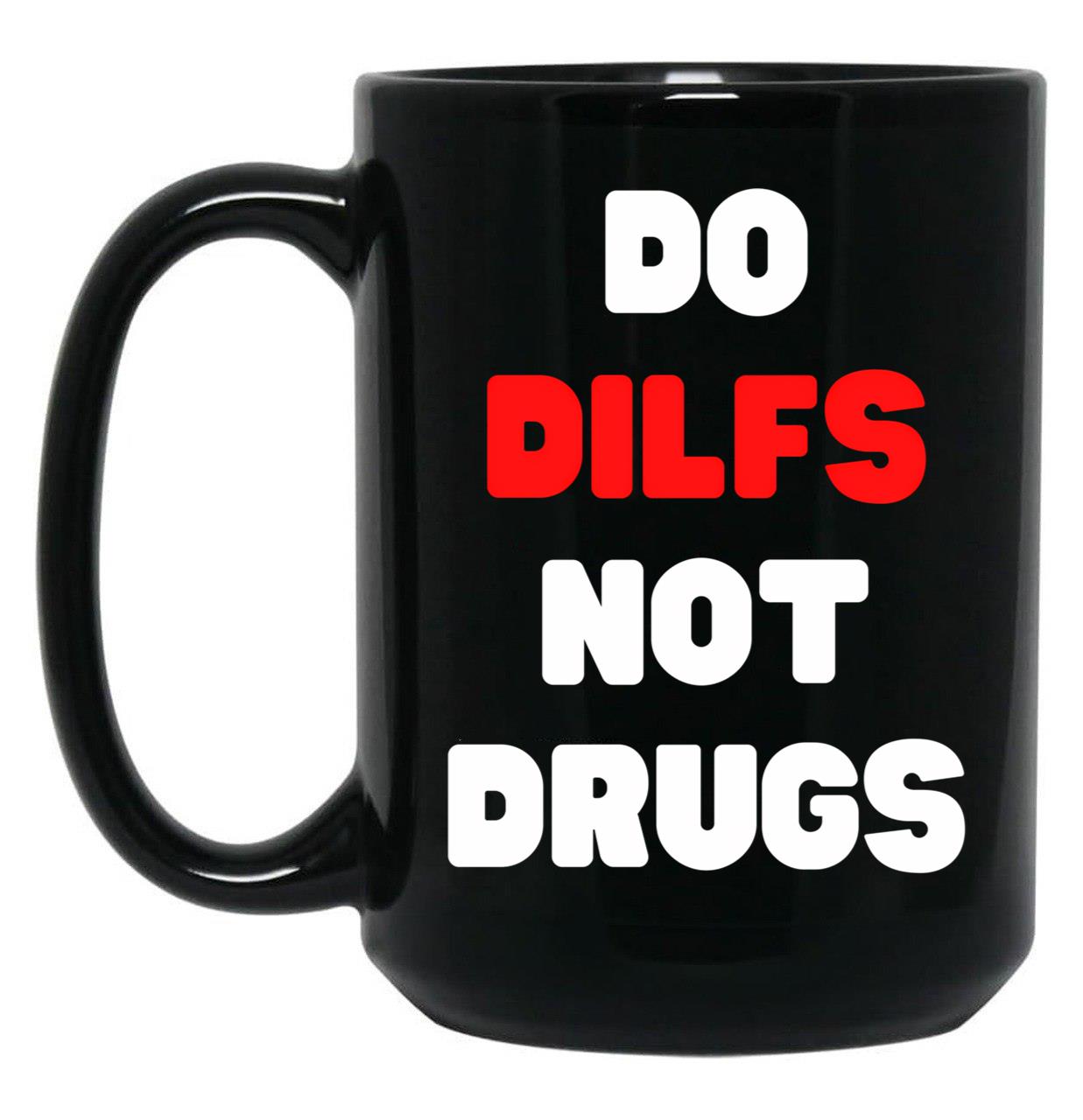 Funny Do Dilfs Not Drugs Black Coffee Mug, Gift Coffee Mug