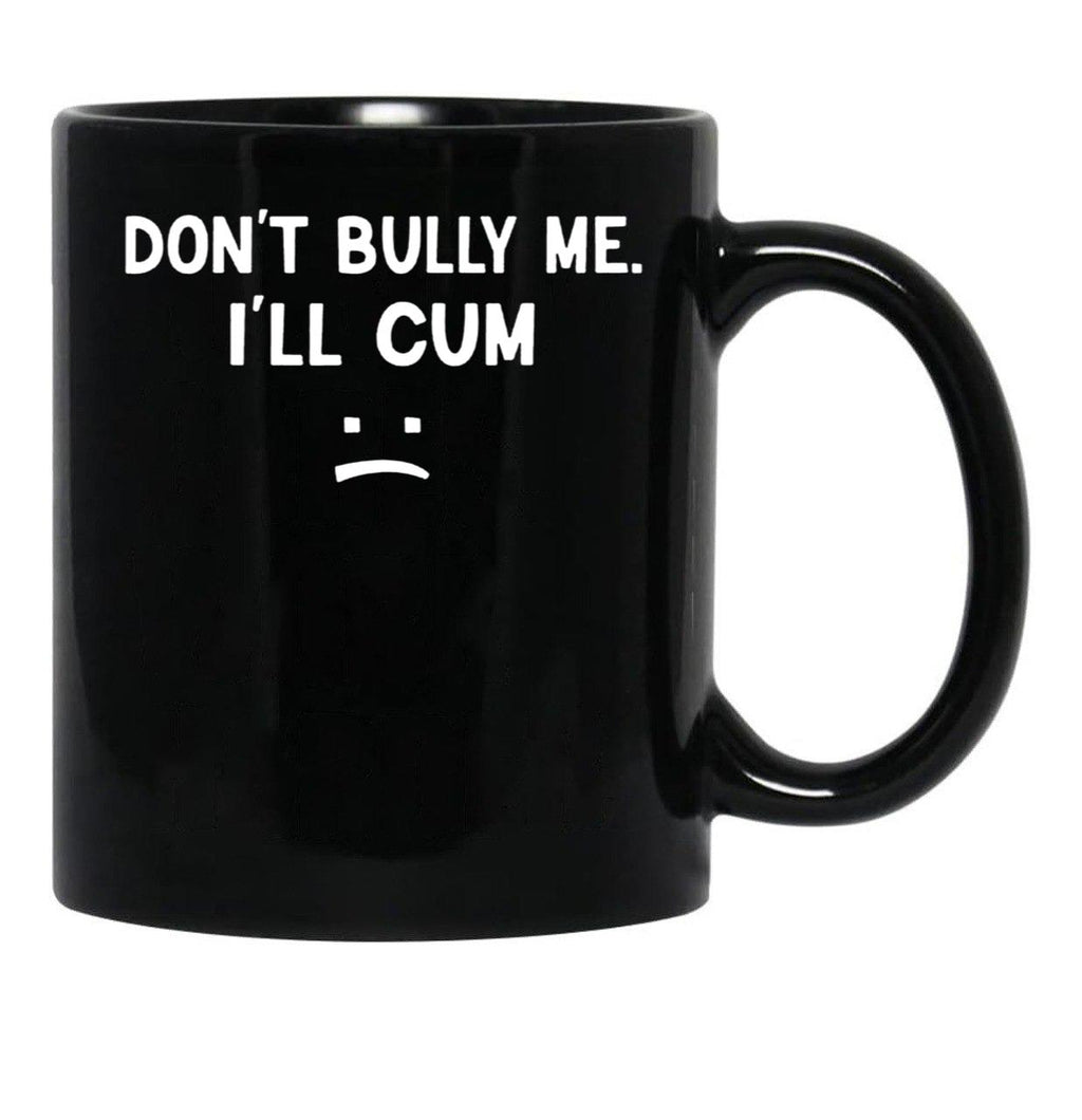 Funny Don’t Bully Me Black Coffee Mug, Gift Coffee Mug - Black