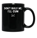 Funny Don’t Bully Me Black Coffee Mug, Gift Coffee Mug - Black