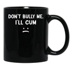 Funny Don’t Bully Me Black Coffee Mug, Gift Coffee Mug - Black