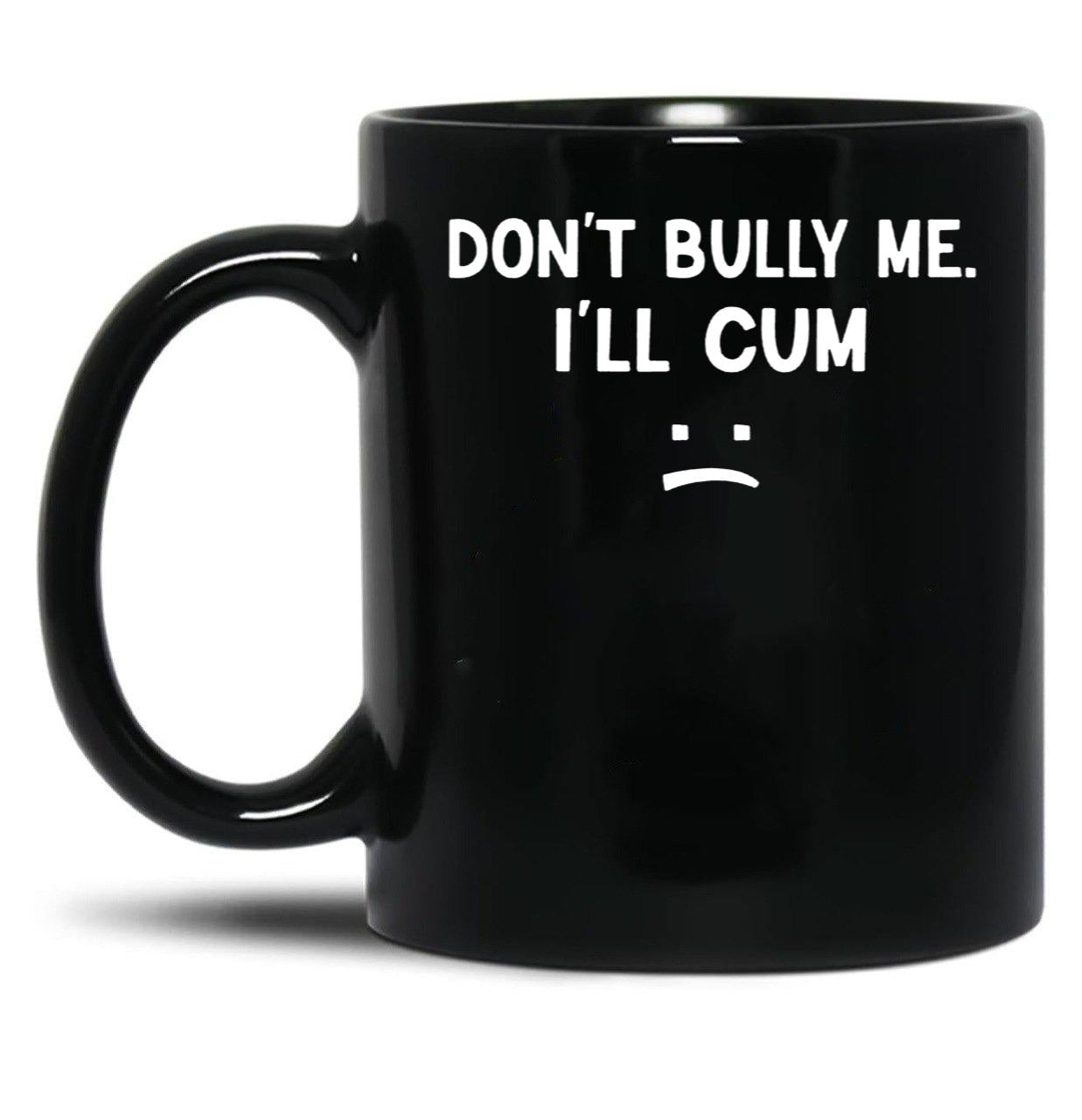 Funny Don’t Bully Me Black Coffee Mug, Gift Coffee Mug