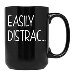 Funny Easily Distrac... Sarcastic Idea Black Coffee Mug, Gift Coffee Mug