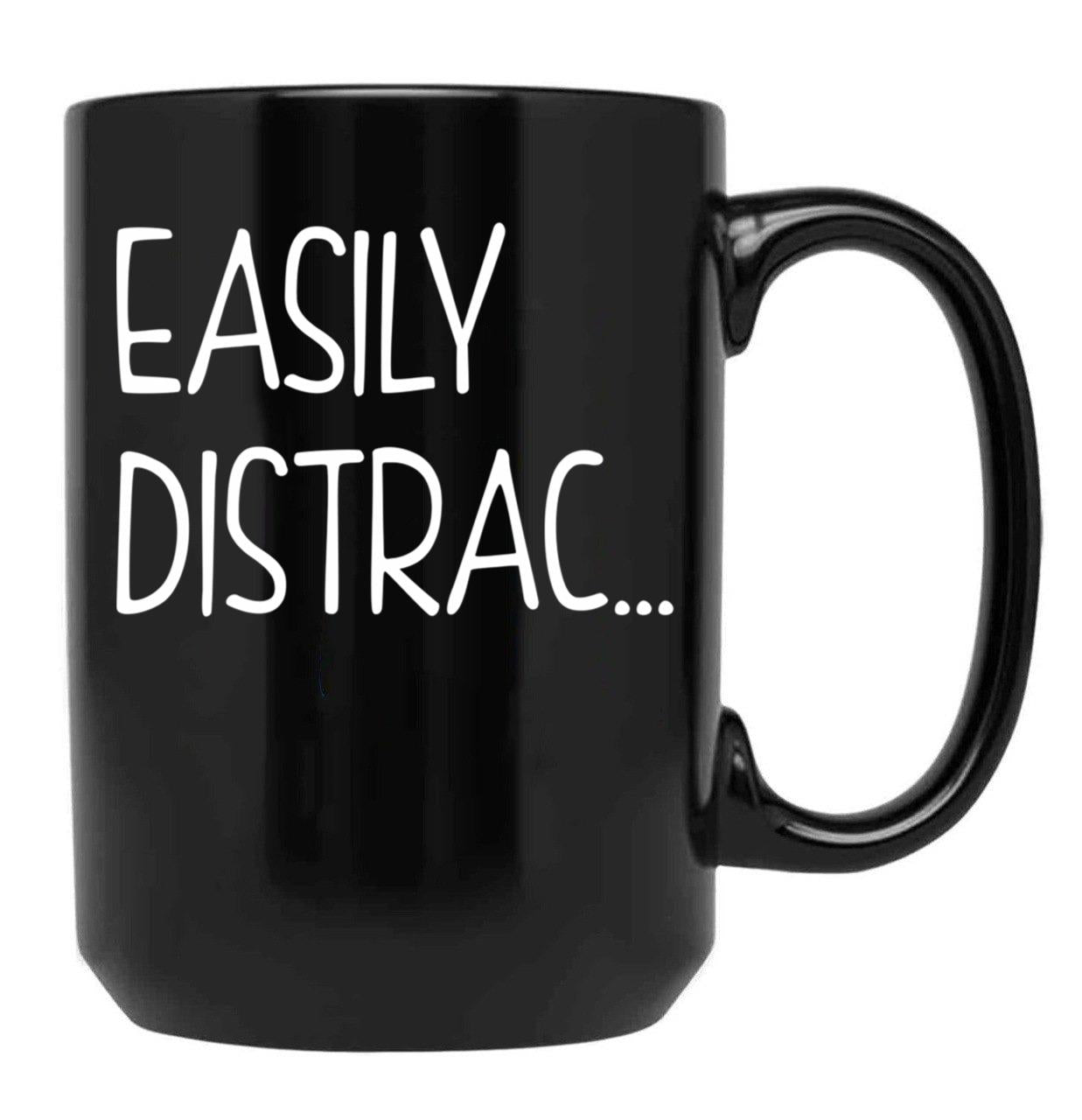 Funny Easily Distrac... Sarcastic Idea Black Coffee Mug, Gift Coffee Mug