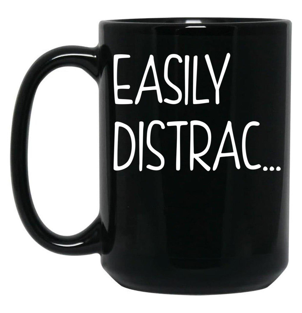 Funny Easily Distrac... Sarcastic Idea Black Coffee Mug, Gift Coffee Mug