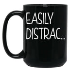 Funny Easily Distrac... Sarcastic Idea Black Coffee Mug, Gift Coffee Mug