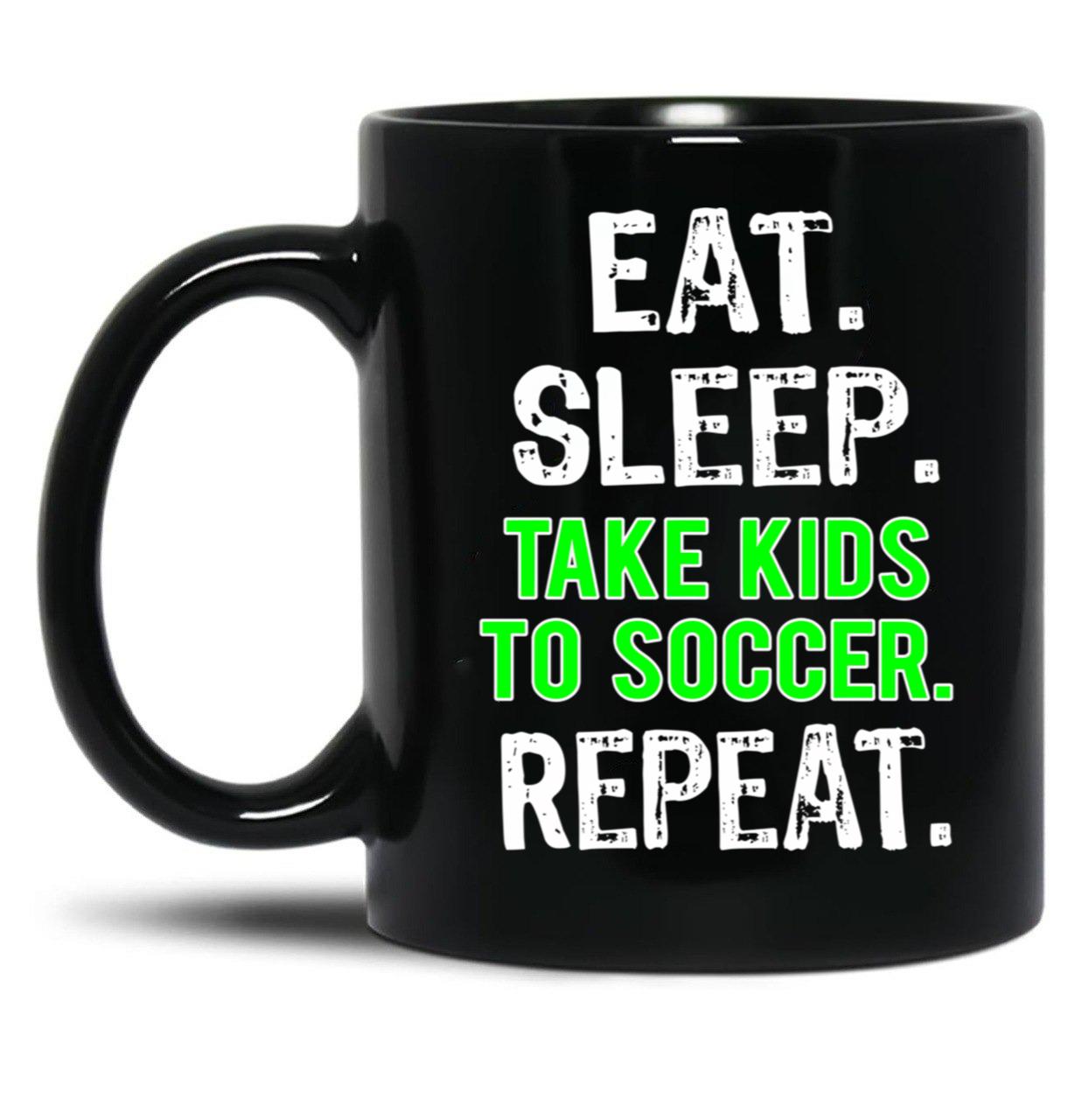 Funny Eat Sleep Take Kids To Soccer Mom Dad Gift Black Coffee Mug, Gift Coffee Mug - Black