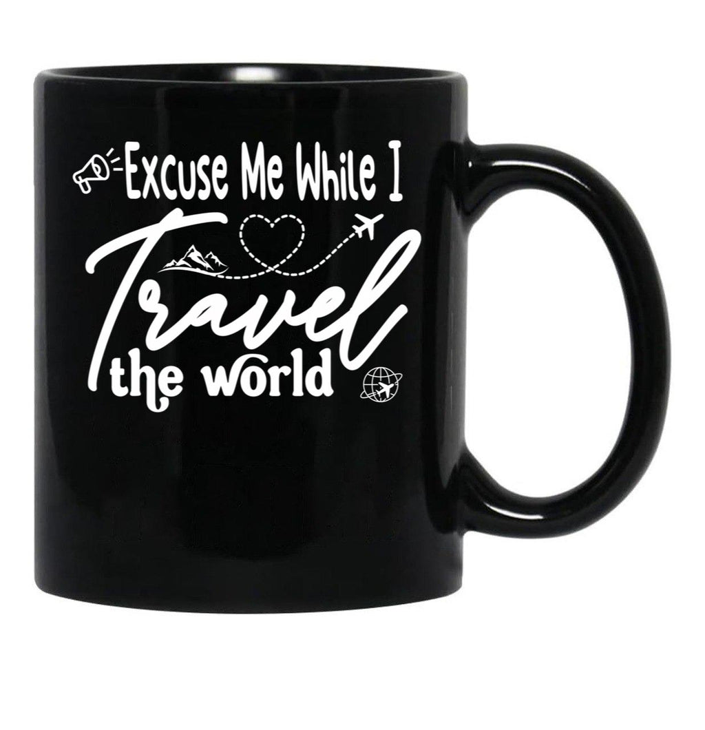 Funny Excuse Me While I Travel The World World Traveler Funny Quote Travel Campign Black Coffee Mug, Gift Coffee Mug - Black