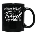 Funny Excuse Me While I Travel The World World Traveler Funny Quote Travel Campign Black Coffee Mug, Gift Coffee Mug - Black