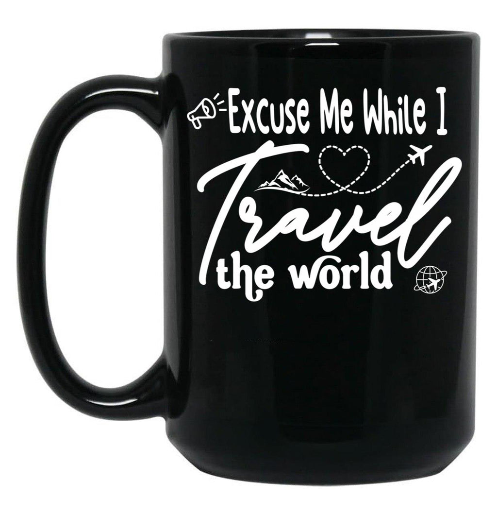 Funny Excuse Me While I Travel The World World Traveler Funny Quote Travel Campign Black Coffee Mug, Gift Coffee Mug