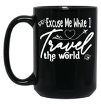 Funny Excuse Me While I Travel The World World Traveler Funny Quote Travel Campign Black Coffee Mug, Gift Coffee Mug