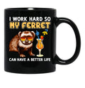 Funny Ferret Shirt Ferret Lover Design I Work Hard So My Ferret Can Have A Better Life Black Coffee Mug, Gift Coffee Mug - Black