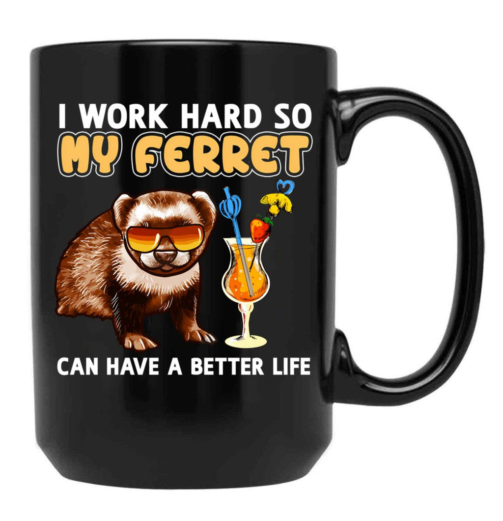 Funny Ferret Shirt Ferret Lover Design I Work Hard So My Ferret Can Have A Better Life Black Coffee Mug, Gift Coffee Mug