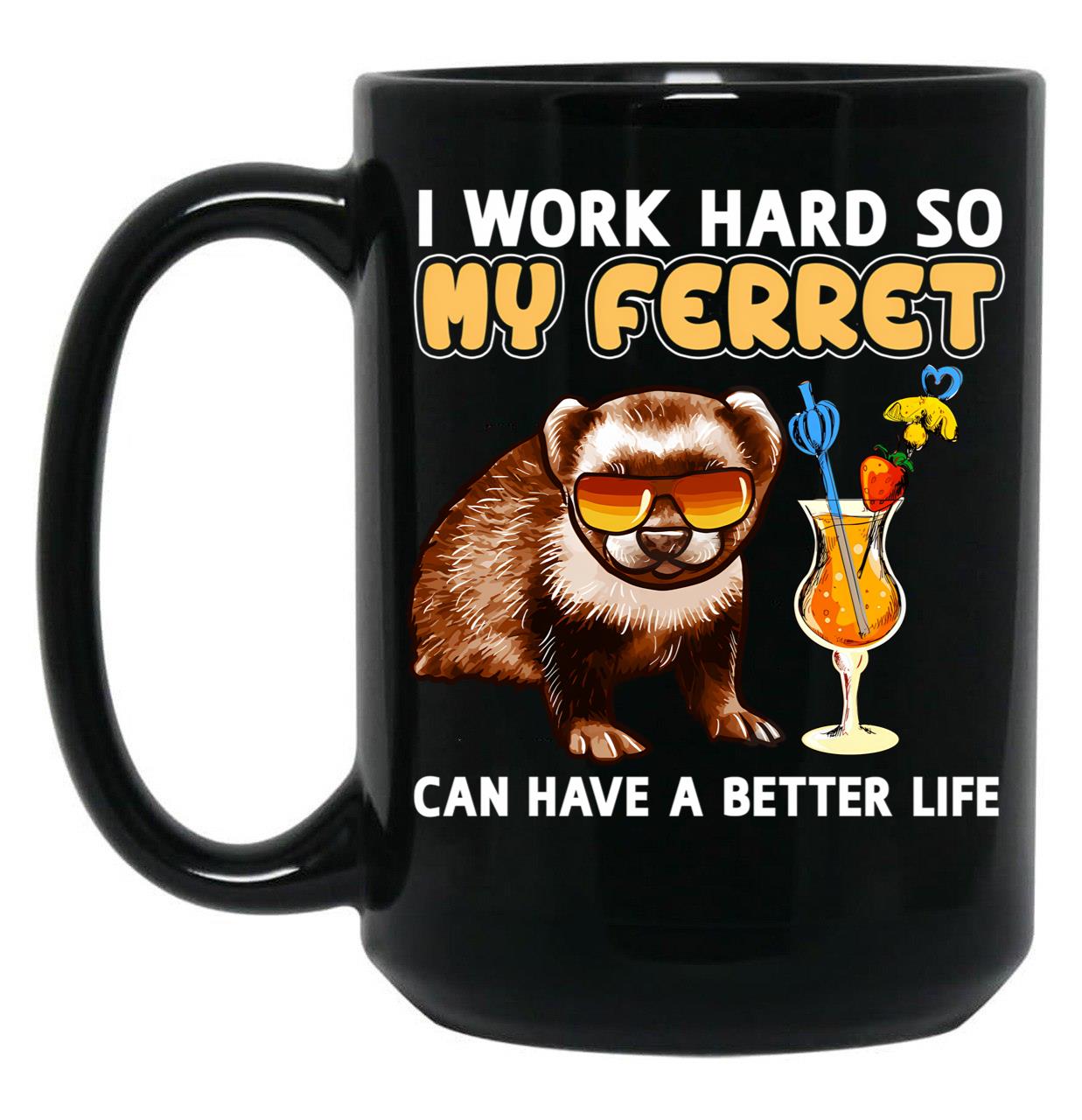 Funny Ferret Shirt Ferret Lover Design I Work Hard So My Ferret Can Have A Better Life Black Coffee Mug, Gift Coffee Mug