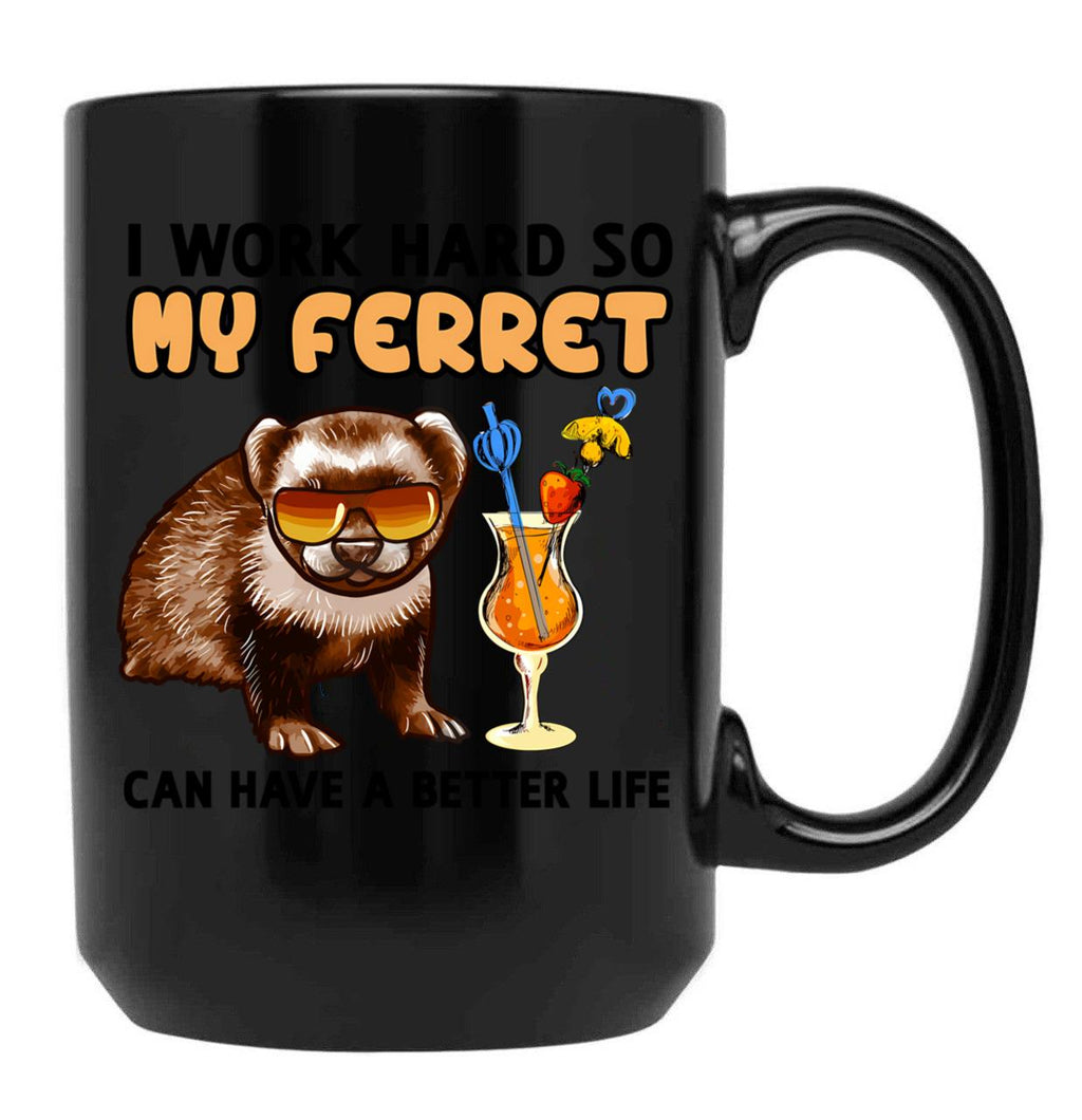 Funny Ferret Tshirt Ferret Lover I Work Hard So My Ferret Can Have A Better Life Black Coffee Mug, Gift Coffee Mug