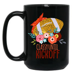 Funny Football Moms Women Classy Until Kickoff Black Coffee Mug, Gift Coffee Mug