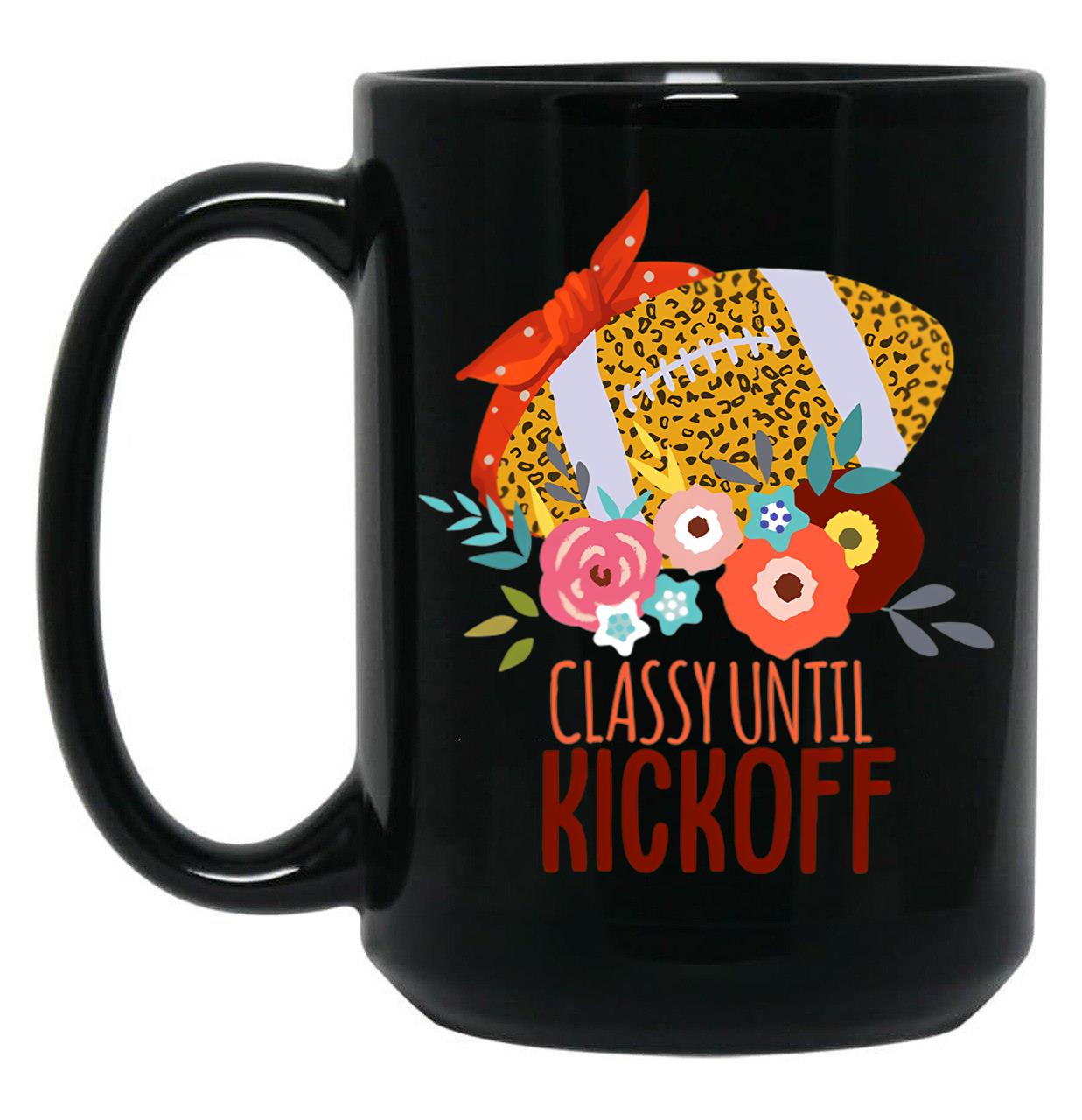 Funny Football Moms Women Classy Until Kickoff Black Coffee Mug, Gift Coffee Mug