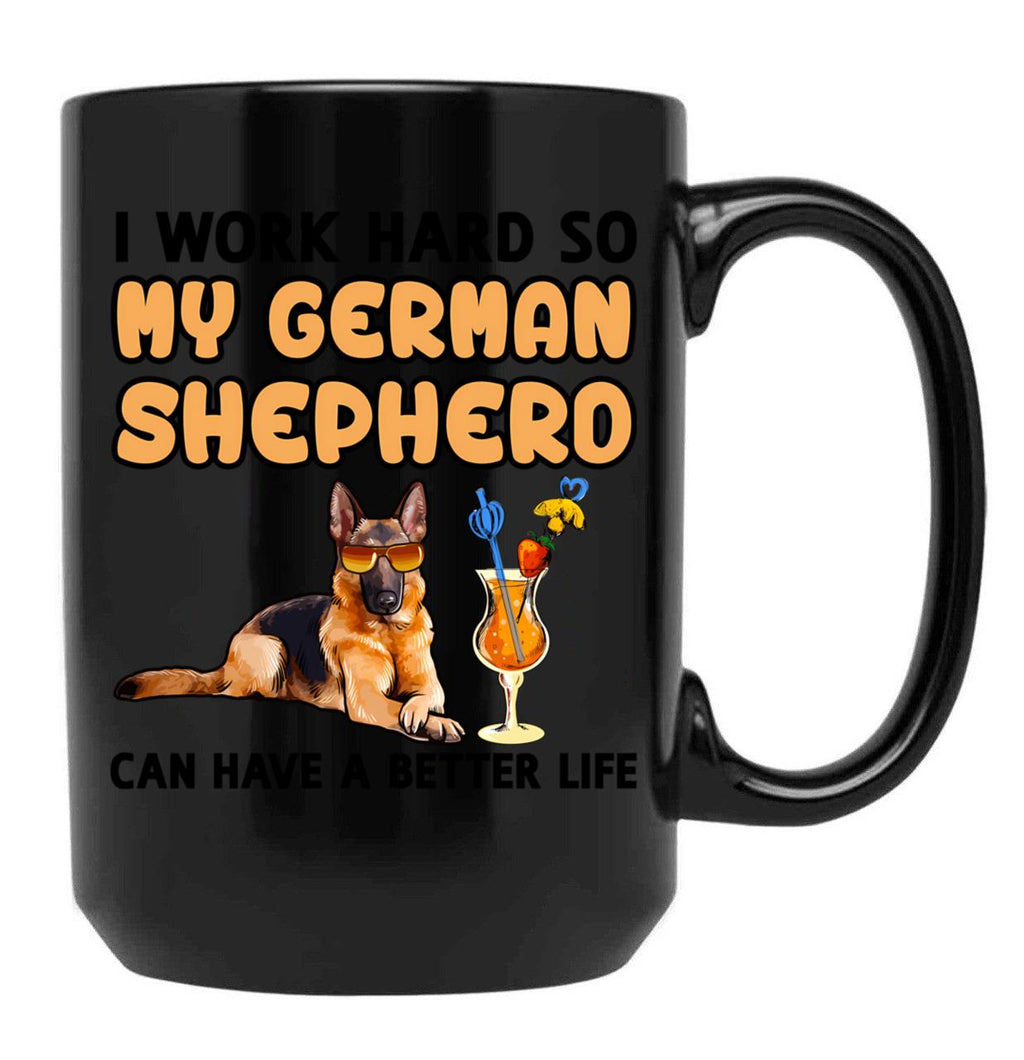 Funny German Shepherd Tshirt German Shepherd Lover Design I Work Hard So My German Shepherd Can Have A Better Life Black Coffee Mug, Gift Coffee Mug