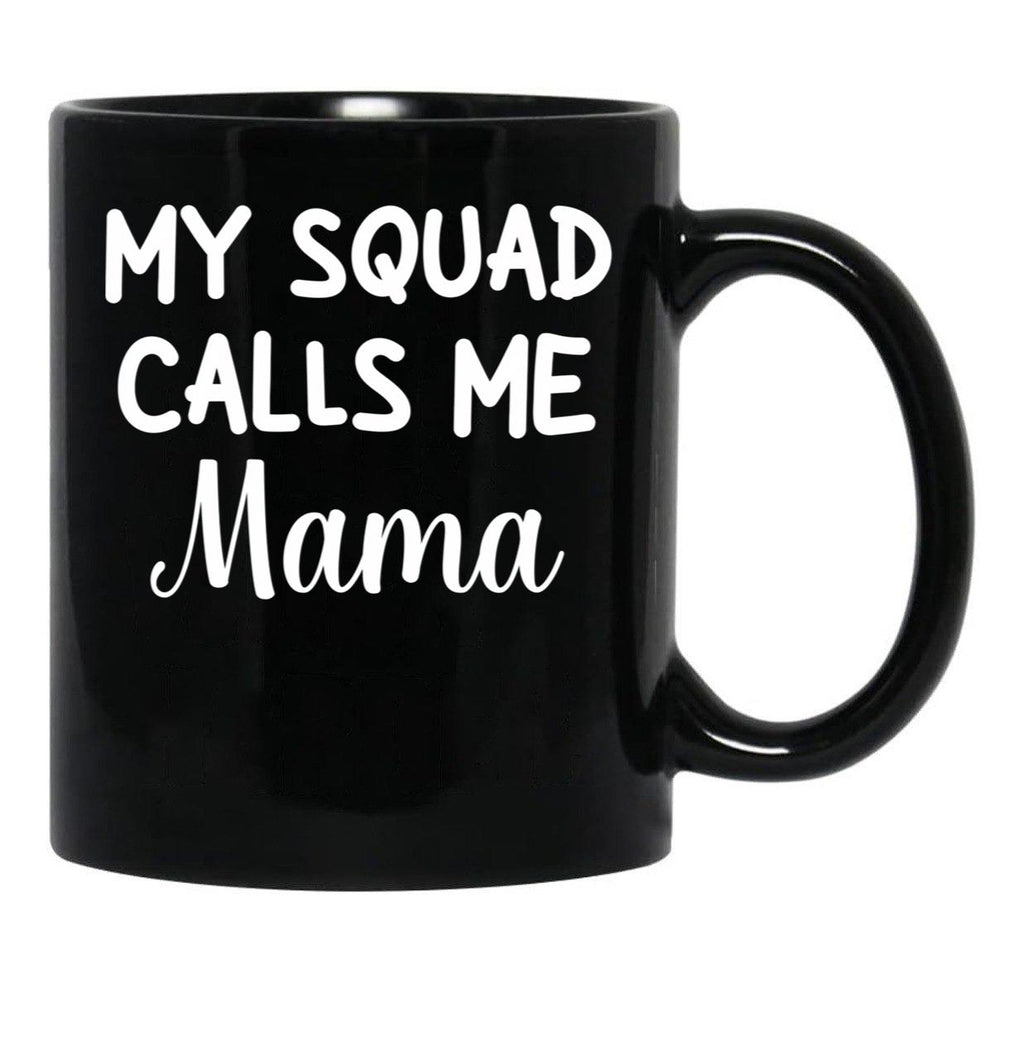 Funny Gift For Mom Birthday My Squad Calls Me Mama Best Mom Black Coffee Mug, Gift Coffee Mug - Black
