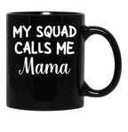 Funny Gift For Mom Birthday My Squad Calls Me Mama Best Mom Black Coffee Mug, Gift Coffee Mug - Black