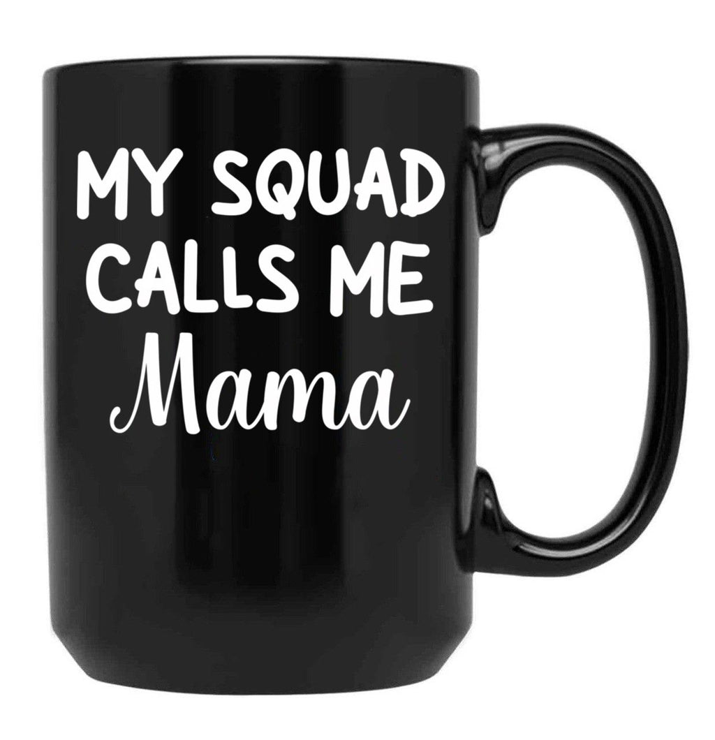 Funny Gift For Mom Birthday My Squad Calls Me Mama Best Mom Black Coffee Mug, Gift Coffee Mug