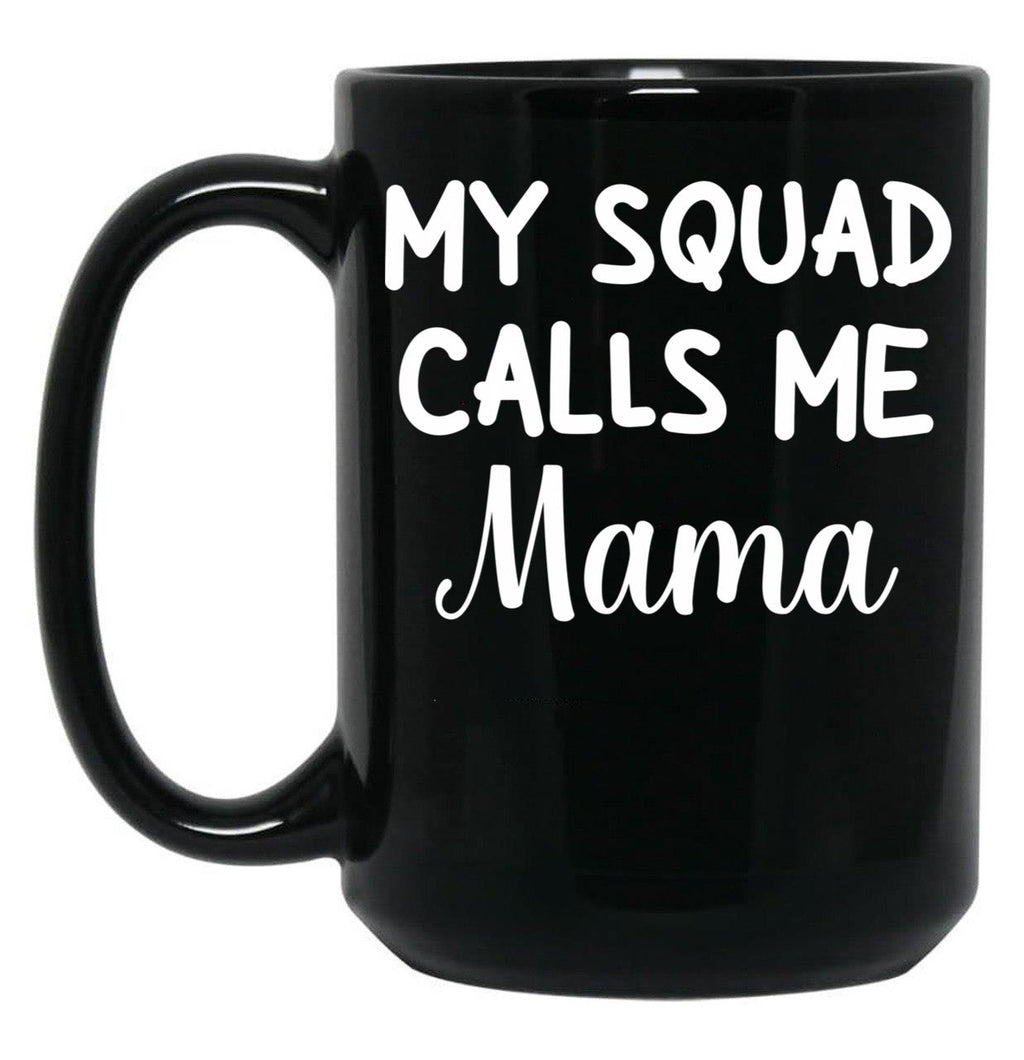 Funny Gift For Mom Birthday My Squad Calls Me Mama Best Mom Black Coffee Mug, Gift Coffee Mug