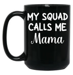Funny Gift For Mom Birthday My Squad Calls Me Mama Best Mom Black Coffee Mug, Gift Coffee Mug