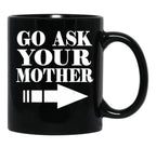 Funny Gift - Go Ask Your Mother Black Coffee Mug, Gift Coffee Mug - Black