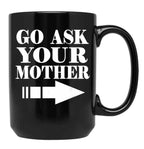 Funny Gift - Go Ask Your Mother Black Coffee Mug, Gift Coffee Mug