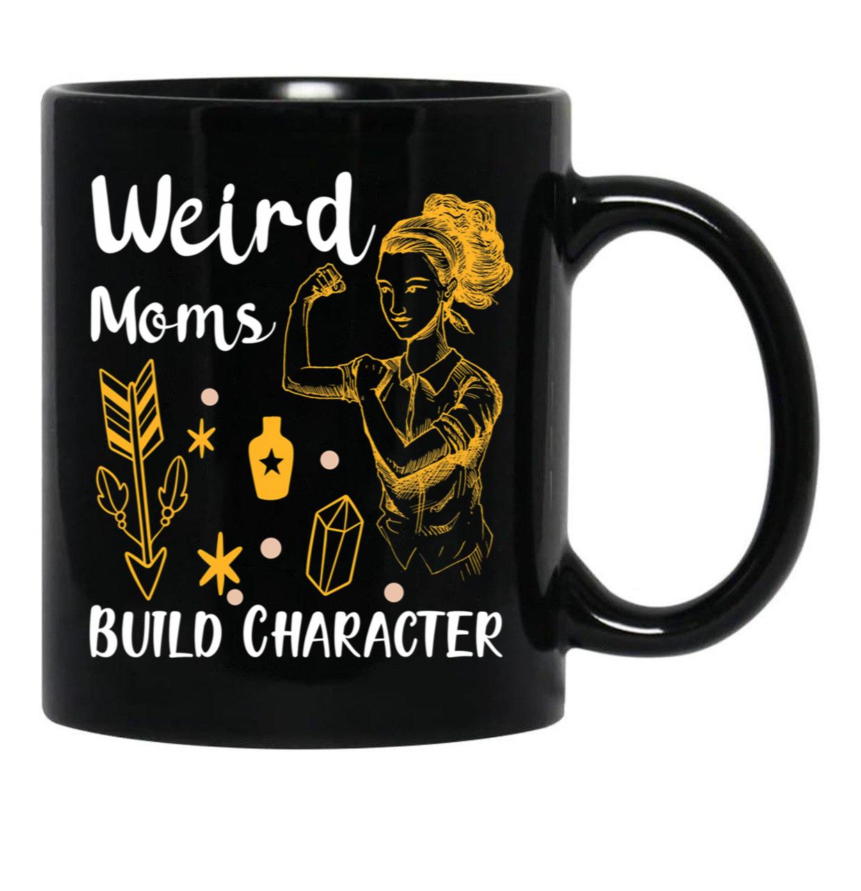 Funny Gift Having A Weird Moms Build Character Black Coffee Mug, Gift Coffee Mug - Black